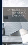 La Mosquee de Sidi Okba a Kairouan...