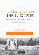 La multiplication des disciples: Guide de conversation. De nouvelles fa?ons de vivre Dieu et la communaut?