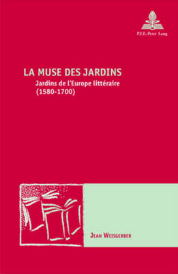 La Muse Des Jardins: Jardins de l'Europe Litt?raire (1580-1700) - Maufort, Marc (Editor), and Weisgerber, Jean