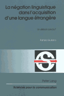 La N?gation Linguistique Dans l'Acquisition d'Une Langue ?trang?re: Un D?bat Conclu?