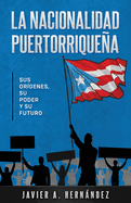 La nacionalidad puertorriquea: sus orgenes, su poder y su futuro