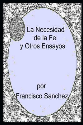 La Necesidad de la Fe y Otros Ensayos - Sanchez, Francisco