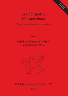 La Necropoli Di Campovalano: Tombe Orientalizzanti E Arcaiche, I - Chiaramonte Trer?, Cristina (Editor), and D'Ercole, Vincenzo (Editor)