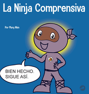 La Ninja Comprensiva: Un libro infantil de aprendizaje socioemocional sobre el cuidado de los dems