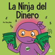 La Ninja del Dinero: Un libro para nios sobre el ahorro, la inversin y la donacin