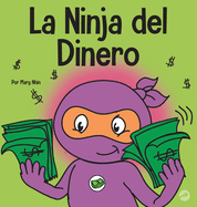 La Ninja del Dinero: Un libro para nios sobre el ahorro, la inversin y la donacin