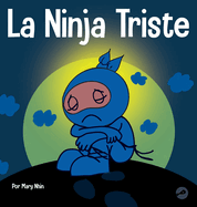 La Ninja Triste: Un libro para nios sobre cmo lidiar con la prdida y el duelo