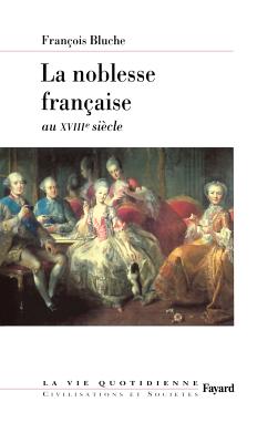 La Noblesse Francaise Au Xviiie Siecle - Bluche, Francois
