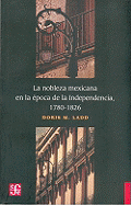 La Nobleza Mexicana En La 'Poca de La Independencia, 1780-1826 - Ladd, Doris M