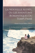 La Nouvelle Astr?e, Ou Les Aventures Romantiques Du Temps Pass?: Avec Des Figures Et Des Notes Historiques, Volume 1...