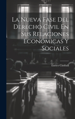 La Nueva Fase del Derecho Civil En Sus Relaciones Economicas y Sociales - Cimbali, Enrico