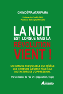 La nuit est longue Mais la r?volution vient !: Un manuel redoutable qui r?v?le les erreurs ? ?viter face ? la dictature et l'oppression