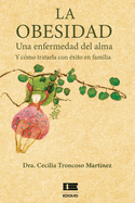 La obesidad: Una enfermedad del alma y c?mo tratarla con ?xito en familia