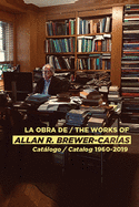 La Obra de / The Works of Allan R Brewer-Caras: Catalogo / Catalog 1960-2019