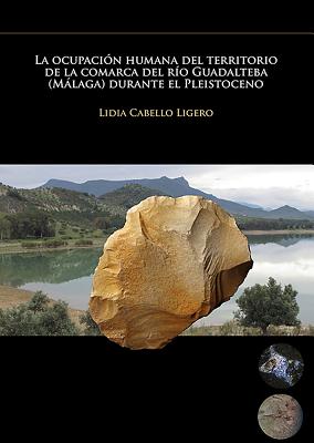 La Ocupacion Humana del Territorio de la Comarca del Rio Guadalteba (Malaga) Durante el Pleistoceno - Cabello Ligero, Lidia