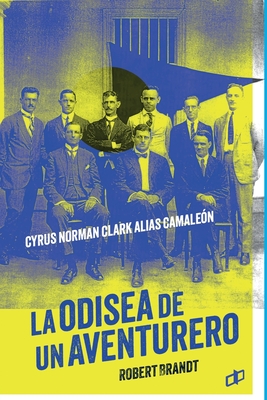 La odisea de un aventurero: Cyrus Norman Clark alias Camale?n - Daahbar, Sergio (Preface by), and Brandt, Robert