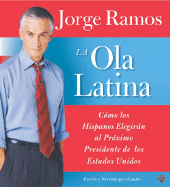 La Ola Latina CD: Como Los Hispanos Elegiran Al Proximo Presidente de Los Estados Unidos