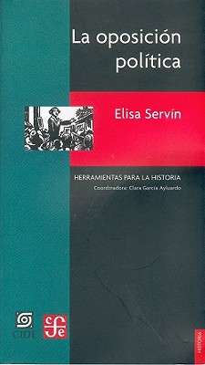 La Oposicion Politica. Otra Cara del Siglo XX Mexicano - Reyes, Alfonso, and Servin, Elisa