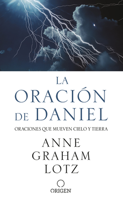 La Oraci?n de Daniel. Oraciones Que Mueven Cielo Y Tierra / The Daniel Prayer - Graham Lotz, Anne