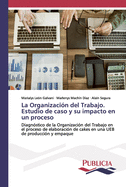 La Organizaci?n del Trabajo. Estudio de caso y su impacto en un proceso