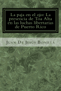 La paja en el ojo: La presencia de Toa Alta en las luchas libertarias de Puerto Rico