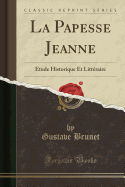 La Papesse Jeanne: Etude Historique Et Litteraire (Classic Reprint)