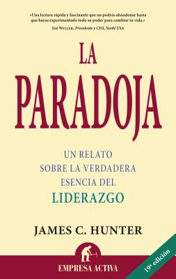 La Paradoja: Un Relato Sobre la Verdadera Esenciadel Liderazgo - Hunter, James C