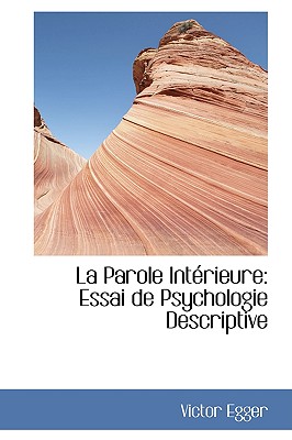 La Parole Interieure: Essai de Psychologie Descriptive - Egger, Victor