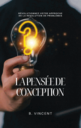 La pens?e de conception: R?volutionnez votre approche de la r?solution de probl?mes