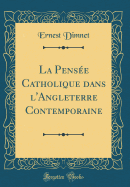 La Pensee Catholique Dans L'Angleterre Contemporaine (Classic Reprint)