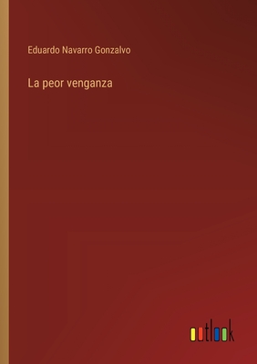 La peor venganza - Navarro Gonzalvo, Eduardo