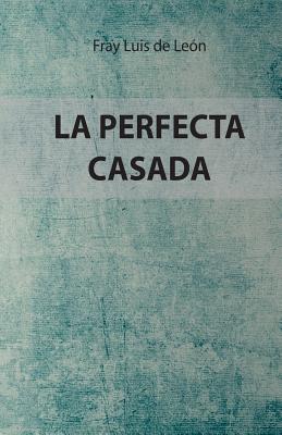 La Perfecta Casada: Edicion Especial - De Leon, Fray Luis