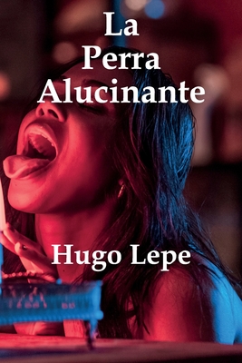 La Perra Alucinante: La historia de Soledad - Barroux R, Juan Carlos (Editor), and Lepe, Hugo