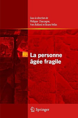 La Personne Agee Fragile - Chassagne, Philippe (Editor), and Rolland, Yves (Editor), and Vellas, Bruno (Editor)