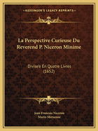 La Perspective Curieuse Du Reverend P. Niceron Minime: Divise'e En Quatre Livres (1652)