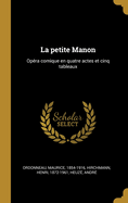 La Petite Manon: Opera Comique En Quatre Actes Et Cinq Tableaux