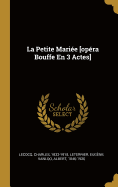 La Petite Mariee [Opera Bouffe En 3 Actes]
