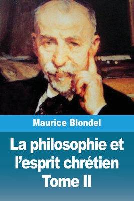 La philosophie et l'esprit chr?tien: Tome II - Blondel, Maurice