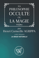 La Philosophie Occulte Ou La Magie de Henri Corneille Agrippa: Livre Premier