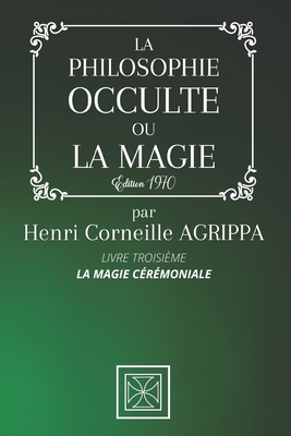 La Philosophie Occulte Ou La Magie de Henri Corneille Agrippa: TOME 3: La Magie C?r?moniale - ?dition 1970 - Stone, Cubic (Editor), and Agrippa, Henri Corneille