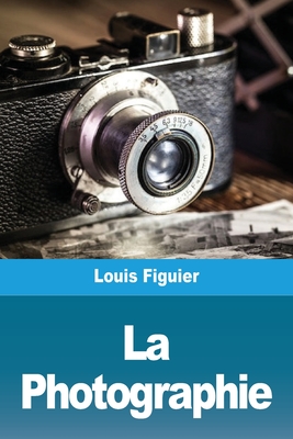 La Photographie - Figuier, Louis