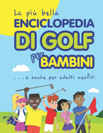 La Pi? Bella Enciclopedia Di Golf Per Bambini... E Anche Per Adulti Neofiti
