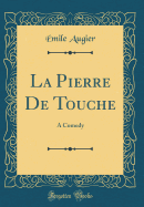 La Pierre de Touche: A Comedy (Classic Reprint)