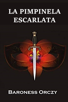 La Pimpinela Escarlata: The Scarlet Pimpernel, Spanish edition - Orczy, Baroness