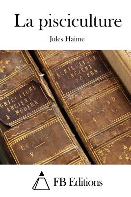 La pisciculture - Fb Editions (Editor), and Haime, Jules