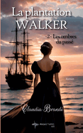 La Plantation Walker - 2. Les ombres du pass: Amour, preuves et secrets pour le tome 2 de cette saga historique