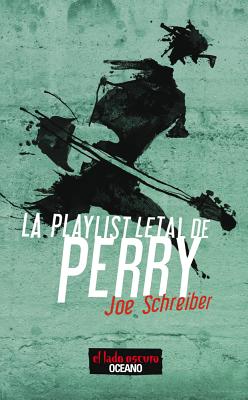 La Playlist Letal de Perry - Schreiber, Joe