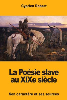 La Posie slave au XIXe sicle - Robert, Cyprien