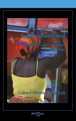La potica del Caribe continental: Lirica del Caribe colombiano contemporneo - Alberto Ferrer Ruiz, Gabriel
