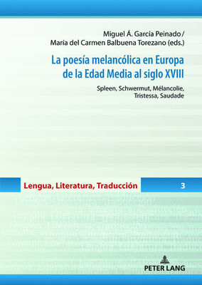 La Poes?a Melanc?lica En Europa de la Edad Media Al Siglo XVIII: Spleen, Schwermut, M?lancolie, Tristessa, Saudade - Garc?a Peinado, Miguel ?ngel (Editor), and Balbuena Torezano, Mar?a del Carmen (Editor)